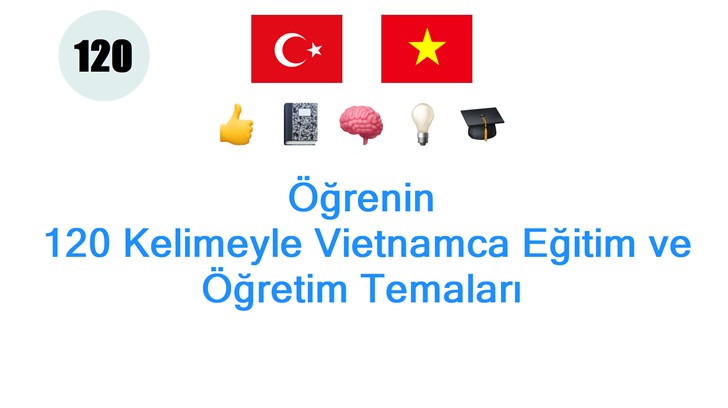 Öğrenin: 120 Kelimeyle Vietnamca Eğitim ve Öğretim Temaları
